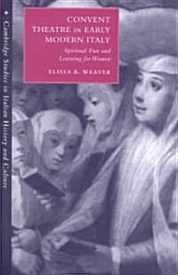 Convent Theatre in Early Modern Italy : Spiritual Fun and Learning for Women (Hardcover)