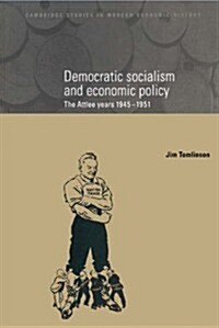 Democratic Socialism and Economic Policy : The Attlee Years, 1945-1951 (Hardcover)