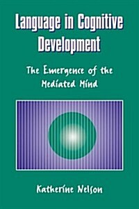 Language in Cognitive Development : The Emergence of the Mediated Mind (Hardcover)