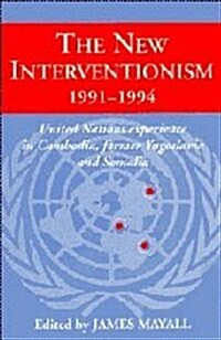 The New Interventionism, 1991–1994 : United Nations Experience in Cambodia, Former Yugoslavia and Somalia (Hardcover)