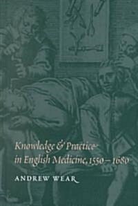 Knowledge and Practice in English Medicine, 1550–1680 (Hardcover)