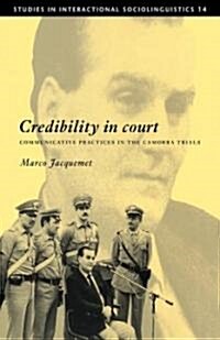 Credibility in Court : Communicative Practices in the Camorra Trials (Hardcover)