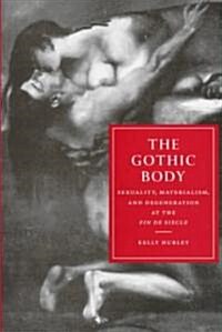 The Gothic Body : Sexuality, Materialism, and Degeneration at the Fin de Siecle (Hardcover)