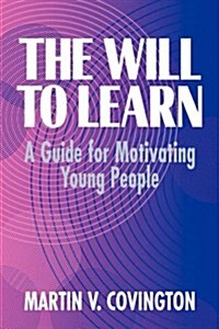 The Will to Learn : A Guide for Motivating Young People (Hardcover)