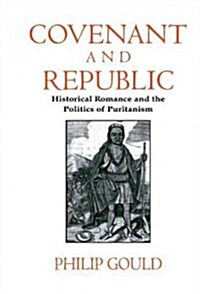 Covenant and Republic : Historical Romance and the Politics of Puritanism (Hardcover)