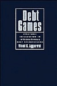 Debt Games : Strategic Interaction in International Debt Rescheduling (Paperback)