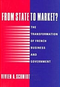 From State to Market? : The Transformation of French Business and Government (Paperback)