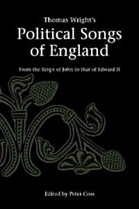 Thomas Wrights Political Songs of England : From the Reign of John to that of Edward II (Paperback)