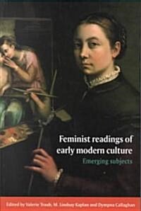 Feminist Readings of Early Modern Culture : Emerging Subjects (Paperback)