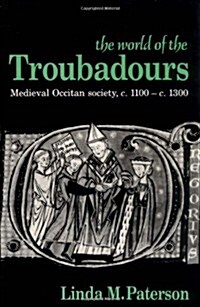 The World of the Troubadours : Medieval Occitan Society, c.1100–c.1300 (Paperback)