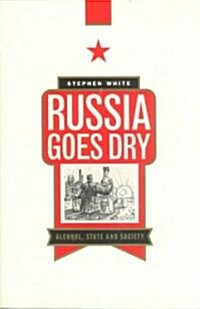 Russia Goes Dry : Alcohol, State and Society (Paperback)