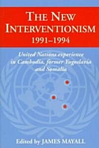 The New Interventionism, 1991–1994 : United Nations Experience in Cambodia, Former Yugoslavia and Somalia (Paperback)