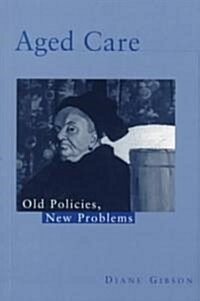 Aged Care : Old Policies, New Problems (Paperback)