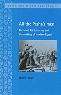 All the Pashas Men : Mehmed Ali, his Army and the Making of Modern Egypt (Hardcover)