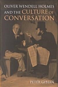 Oliver Wendell Holmes and the Culture of Conversation (Hardcover)