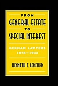 From General Estate to Special Interest : German Lawyers 1878–1933 (Hardcover)