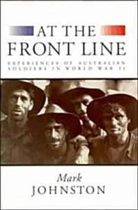 At the Front Line : Experiences of Australian Soldiers in World War II (Hardcover)
