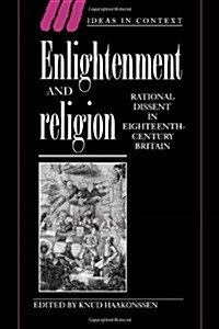 Enlightenment and Religion : Rational Dissent in Eighteenth-Century Britain (Hardcover)