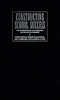Constructing School Success : The Consequences of Untracking Low Achieving Students (Hardcover)