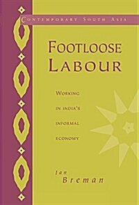 Footloose Labour : Working in Indias Informal Economy (Hardcover)