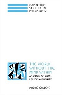 The World Without, the Mind Within : An Essay on First-Person Authority (Hardcover)