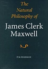 The Natural Philosophy of James Clerk Maxwell (Hardcover)