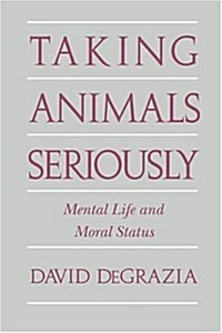 Taking Animals Seriously : Mental Life and Moral Status (Hardcover)