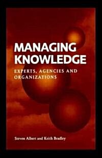 Managing Knowledge : Experts, Agencies and Organisations (Hardcover)