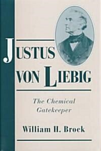 Justus von Liebig : The Chemical Gatekeeper (Hardcover)