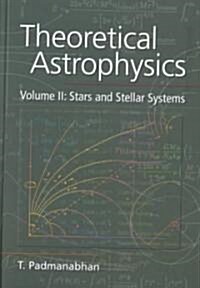 Theoretical Astrophysics: Volume 2, Stars and Stellar Systems (Hardcover)