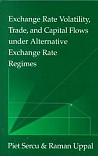 Exchange Rate Volatility, Trade, and Capital Flows under Alternative Exchange Rate Regimes (Hardcover)