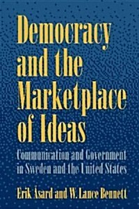 Democracy and the Marketplace of Ideas : Communication and Government in Sweden and the United States (Hardcover)