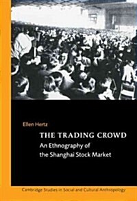 The Trading Crowd : An Ethnography of the Shanghai Stock Market (Hardcover)