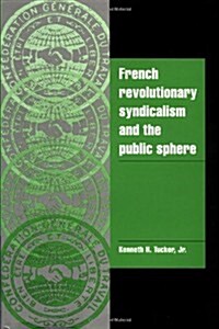 French Revolutionary Syndicalism and the Public Sphere (Hardcover)