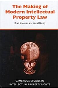 The Making of Modern Intellectual Property Law (Hardcover)