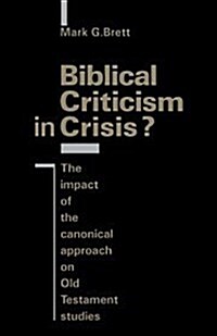 Biblical Criticism in Crisis? : The Impact of the Canonical Approach on Old Testament Studies (Hardcover)