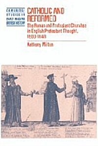 Catholic and Reformed : The Roman and Protestant Churches in English Protestant Thought, 1600–1640 (Hardcover)