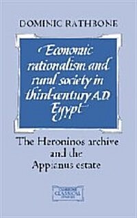 Economic Rationalism and Rural Society in Third-Century AD Egypt : The Heroninos Archive and the Appianus Estate (Hardcover)