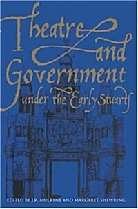 Theatre and Government Under the Early Stuarts (Hardcover)
