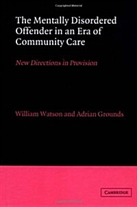 The Mentally Disordered Offender in an Era of Community Care : New Directions in Provision (Hardcover)