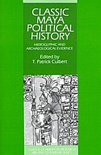 Classic Maya Political History : Hieroglyphic and Archaeological Evidence (Paperback)