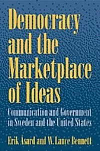 Democracy and the Marketplace of Ideas : Communication and Government in Sweden and the United States (Paperback)