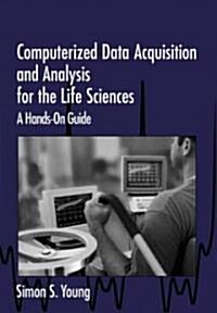Computerized Data Acquisition and Analysis for the Life Sciences : A Hands-on Guide (Paperback)
