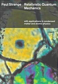 Relativistic Quantum Mechanics : With Applications in Condensed Matter and Atomic Physics (Paperback)