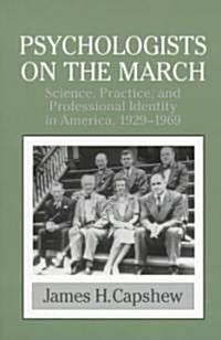Psychologists on the March : Science, Practice, and Professional Identity in America, 1929–1969 (Paperback)