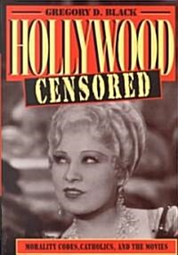Hollywood Censored : Morality Codes, Catholics, and the Movies (Paperback)