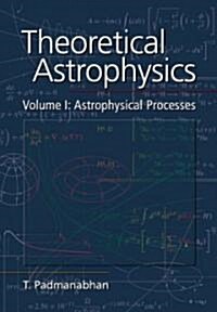 Theoretical Astrophysics: Volume 1, Astrophysical Processes (Paperback)