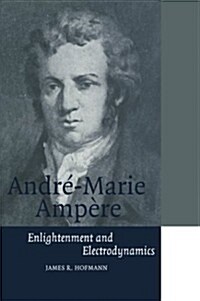Andre-Marie Ampere : Enlightenment and Electrodynamics (Paperback)
