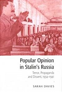 Popular Opinion in Stalins Russia : Terror, Propaganda and Dissent, 1934–1941 (Paperback)