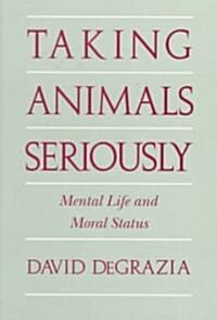 Taking Animals Seriously : Mental Life and Moral Status (Paperback)